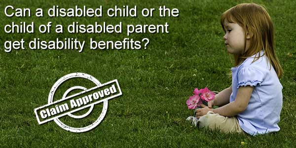 Can A Child Of A Disabled Parent Get Benefits?  